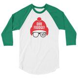 "Ohhh Fuuudge" 3/4 sleeve raglan shirt