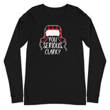 "You Serious Clark?" Unisex Long Sleeve Tee