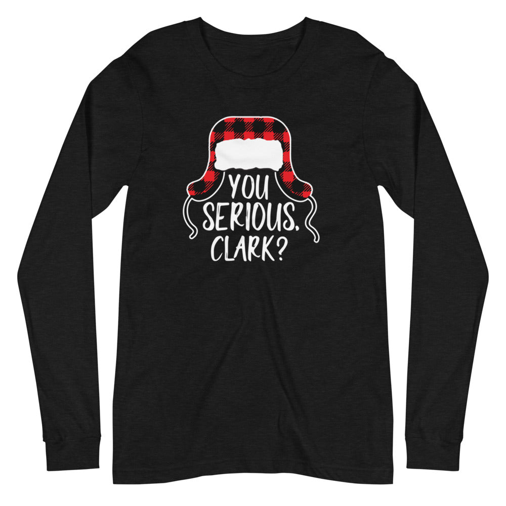 "You Serious Clark?" Unisex Long Sleeve Tee