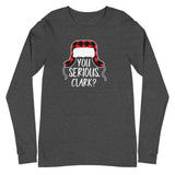 "You Serious Clark?" Unisex Long Sleeve Tee