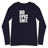 Do Epic Shit Unisex Long Sleeve Tee