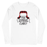 "You Serious Clark?" Unisex Long Sleeve Tee