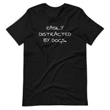 "Easily Distracted by Dogs" Short-Sleeve Unisex T-Shirt