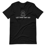 "Let That Shit Go" Short-Sleeve Unisex T-Shirt