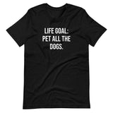 "Life Goal: Pet All The Dogs" Short-Sleeve Unisex T-Shirt