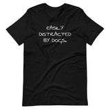 "Easily Distracted by Dogs" Short-Sleeve Unisex T-Shirt