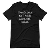 "Friends Don't Let Friends Drink Bad Tequila" Short-Sleeve Unisex T-Shirt