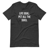 "Life Goal: Pet All The Dogs" Short-Sleeve Unisex T-Shirt