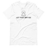 "Let That Shit Go" Short-Sleeve Unisex T-Shirt