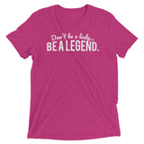 "Don't Be a Lady, Be a Legend" Short sleeve t-shirt