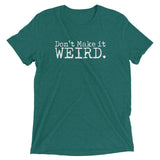 "Don't Make it Weird" Short sleeve t-shirt