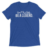 "Don't Be a Lady, Be a Legend" Short sleeve t-shirt